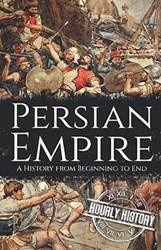 Persian Empire - A History from Beginning to End